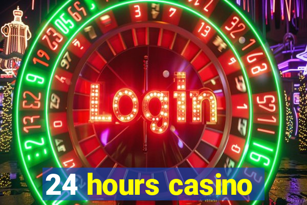 24 hours casino