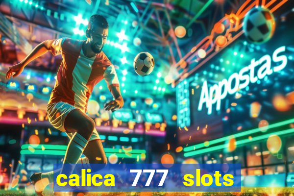 calica 777 slots paga mesmo