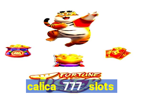 calica 777 slots paga mesmo