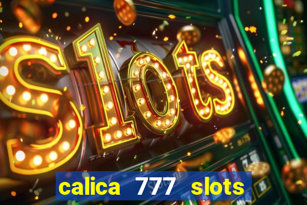 calica 777 slots paga mesmo