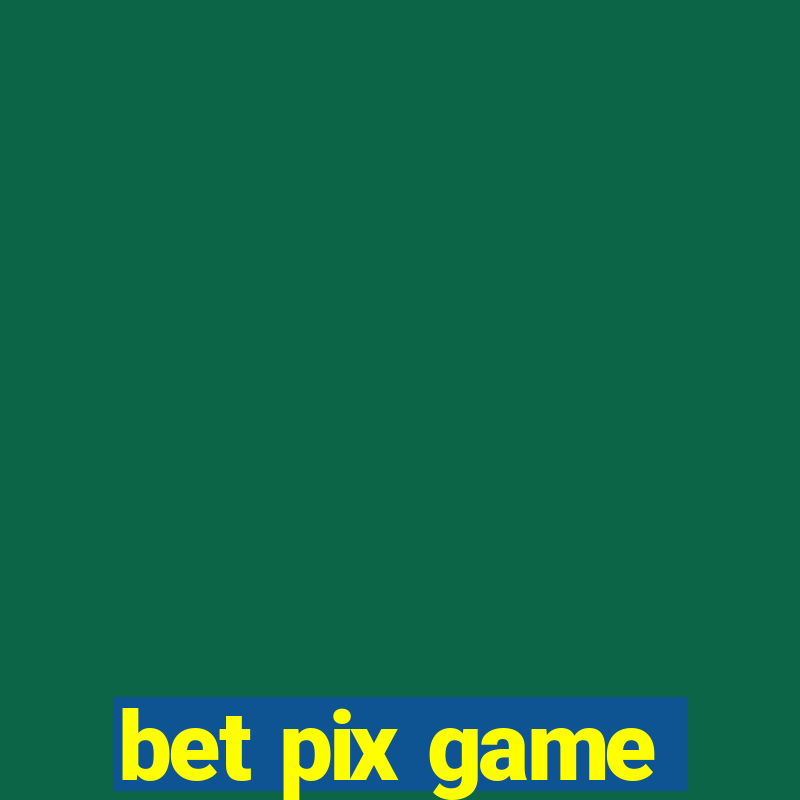 bet pix game