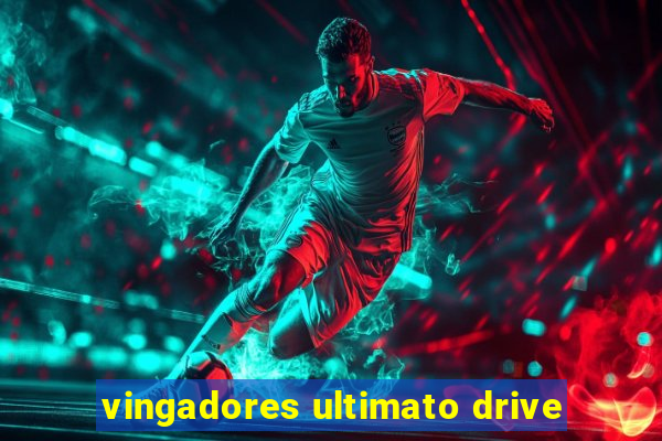 vingadores ultimato drive