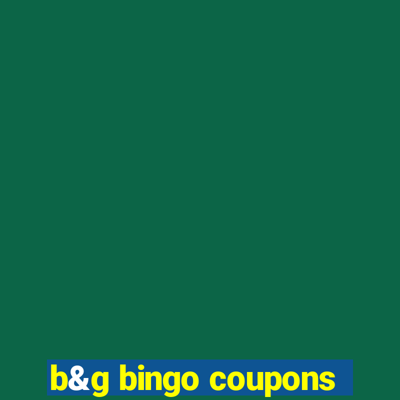 b&g bingo coupons