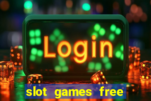 slot games free slot games