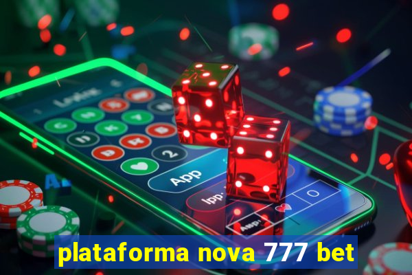 plataforma nova 777 bet