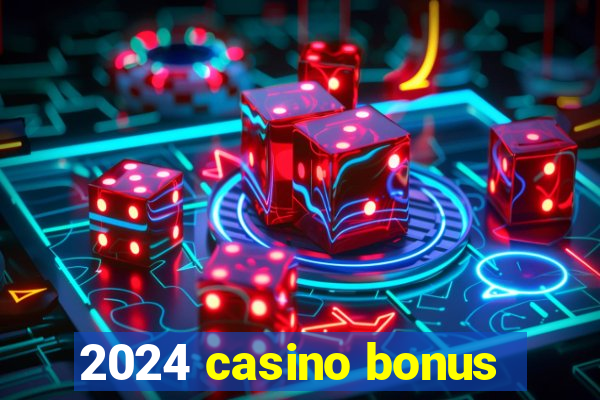 2024 casino bonus