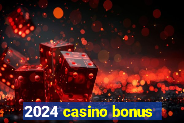 2024 casino bonus