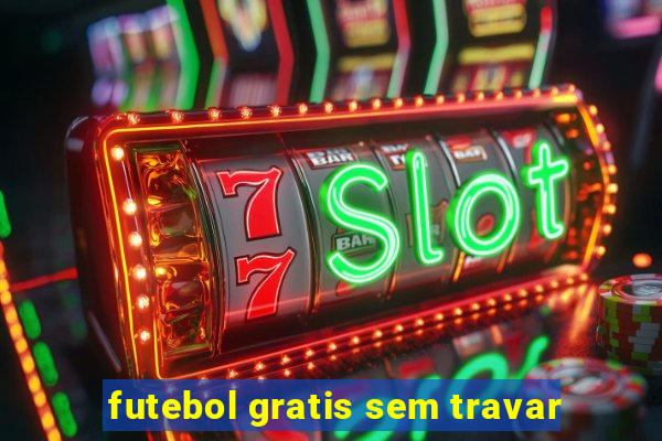 futebol gratis sem travar