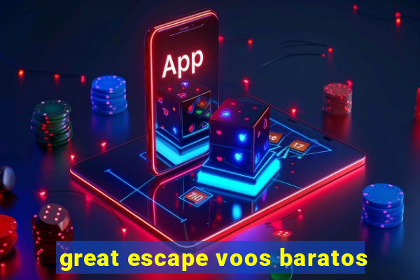 great escape voos baratos