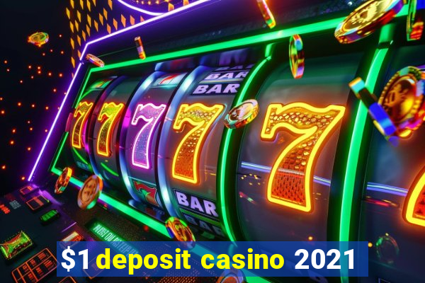 $1 deposit casino 2021