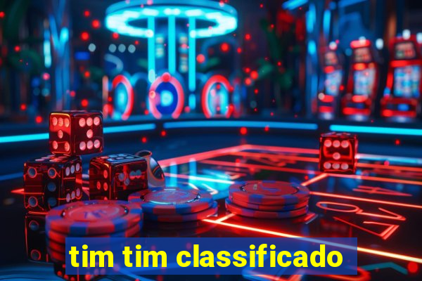 tim tim classificado