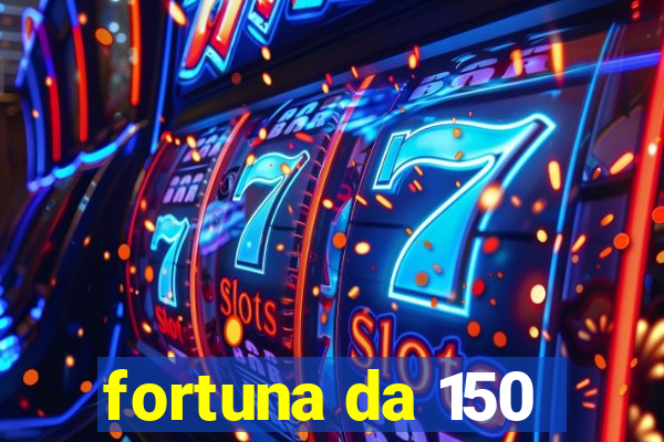 fortuna da 150