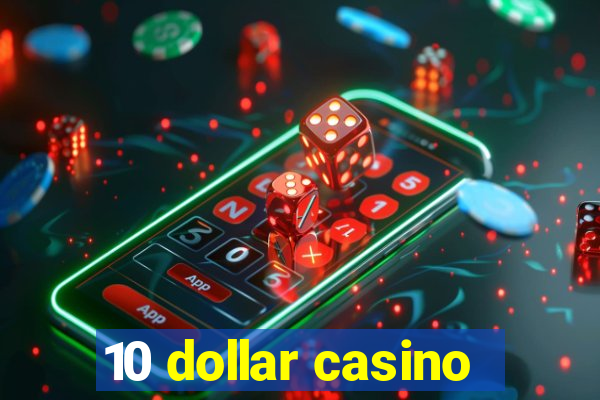 10 dollar casino