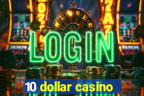 10 dollar casino