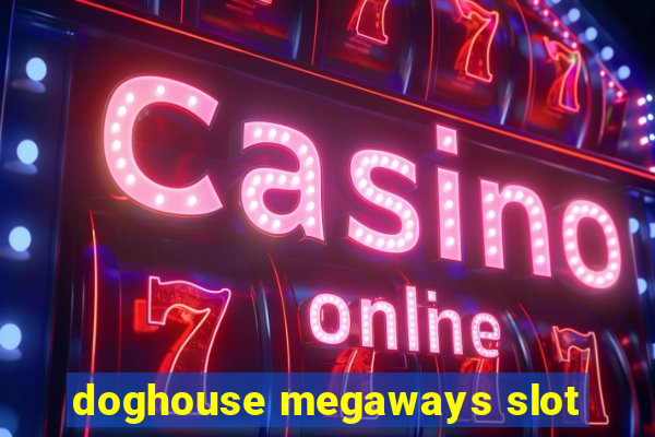 doghouse megaways slot