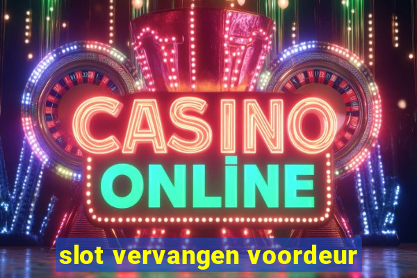 slot vervangen voordeur