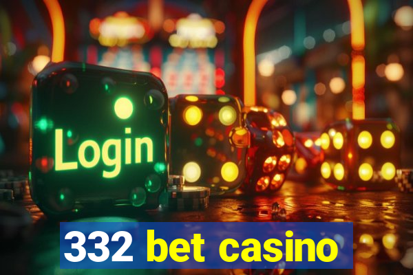 332 bet casino