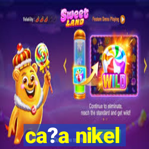 ca?a nikel