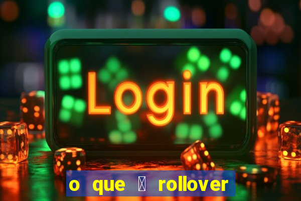 o que 茅 rollover no jogo