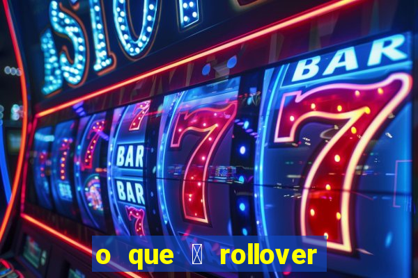 o que 茅 rollover no jogo