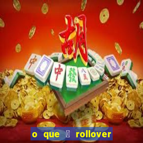 o que 茅 rollover no jogo