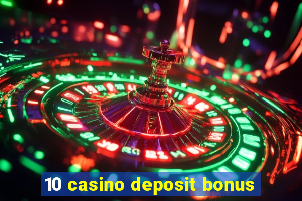 10 casino deposit bonus