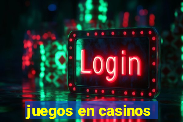 juegos en casinos