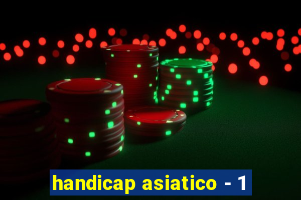 handicap asiatico - 1