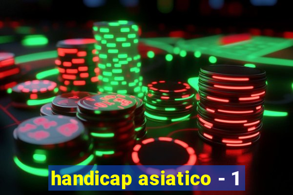 handicap asiatico - 1