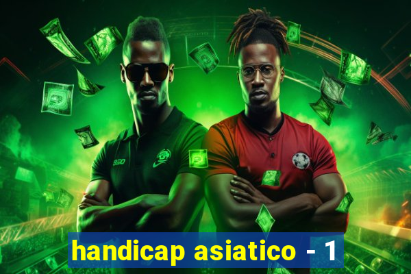 handicap asiatico - 1