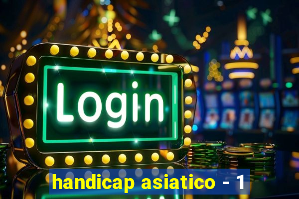 handicap asiatico - 1