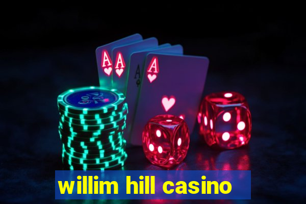 willim hill casino