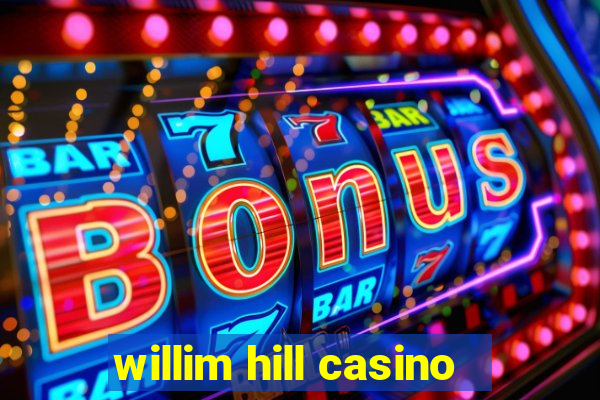 willim hill casino