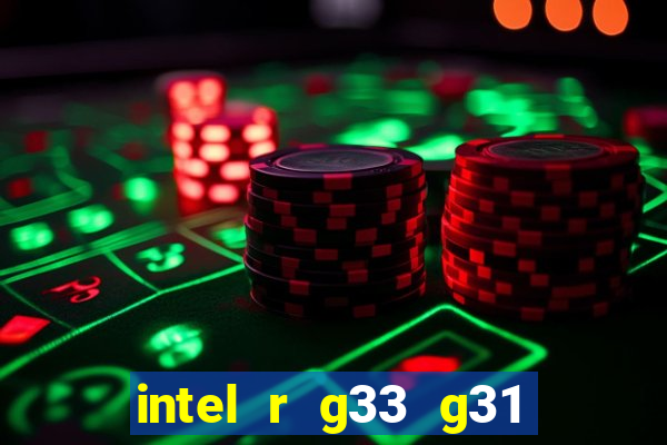 intel r g33 g31 express chipset family roda quais jogos