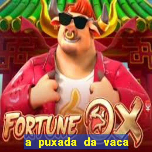 a puxada da vaca do jogo do bicho