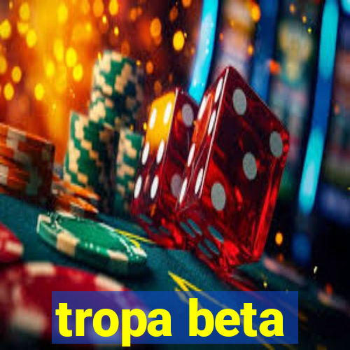 tropa beta