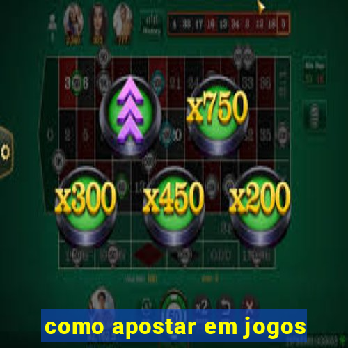 como apostar em jogos