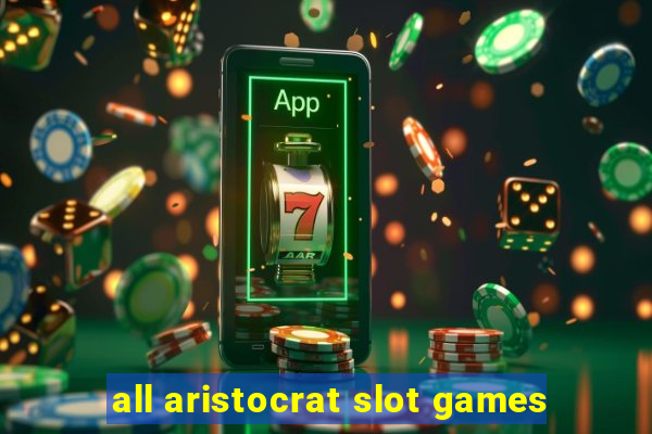 all aristocrat slot games