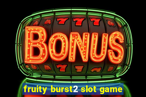 fruity burst2 slot game