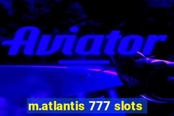 m.atlantis 777 slots