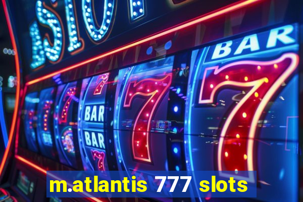 m.atlantis 777 slots