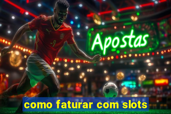 como faturar com slots