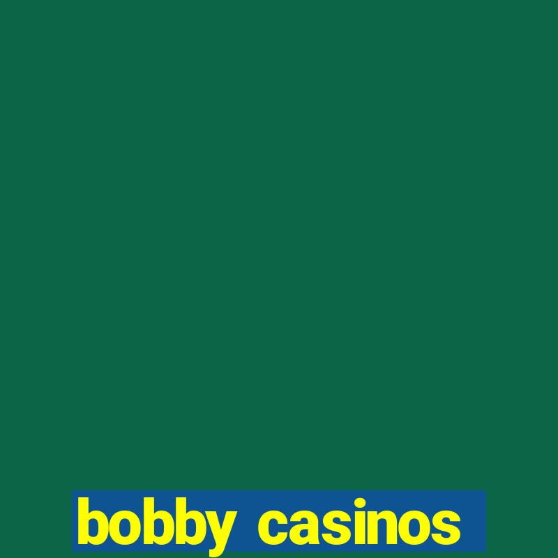 bobby casinos