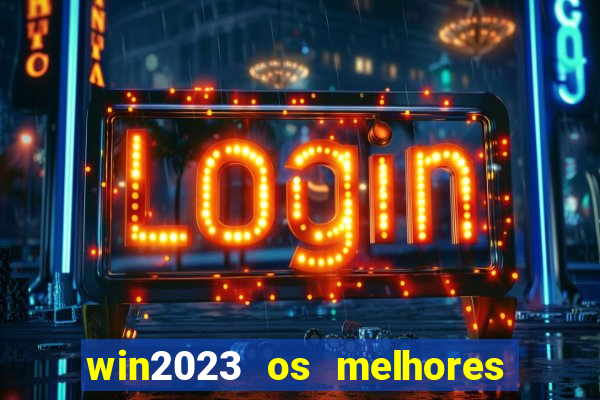 win2023 os melhores jogos de cassino