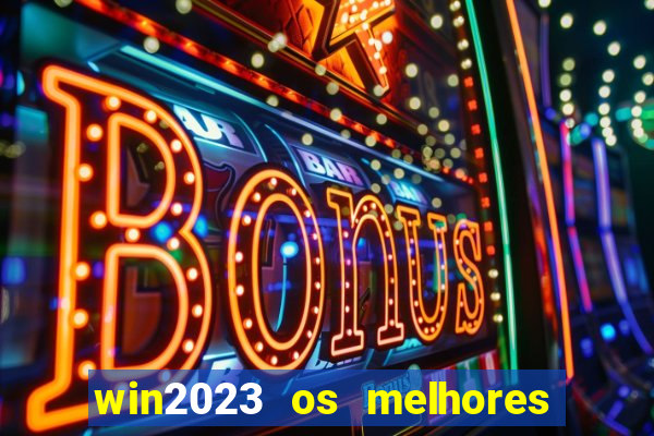 win2023 os melhores jogos de cassino