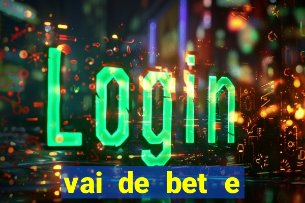 vai de bet e esportes da sorte