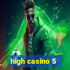 high casino 5