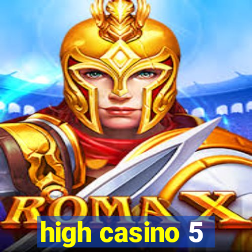 high casino 5