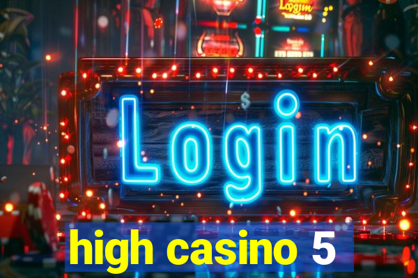 high casino 5