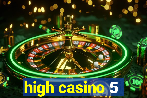 high casino 5